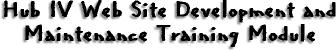 Hub IV Web Site Development and Maintenance Training Module